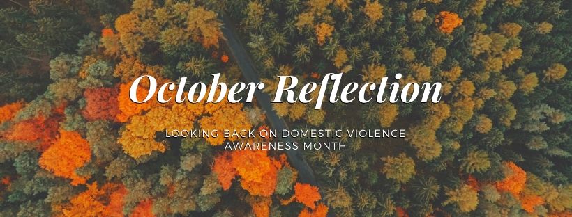 Domestic Violence Awareness Month Reflection